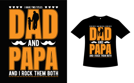 I Have Two Titles Dad And Papa And I Rock Them Both