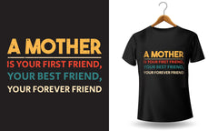 A Mother Is Your First Friend Your Best Friend Your Forever Friend