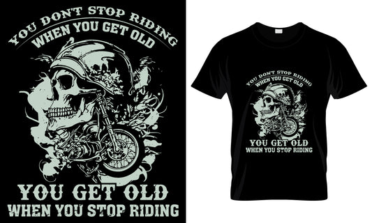 You Don't Stop Riding When You Get Old You Get Old When You Stop Riding
