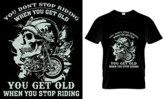 You Don't Stop Riding When You Get Old You Get Old When You Stop Riding