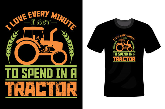 I Love Every Minute To Spend In A Tractor