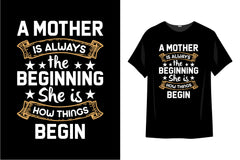 A Mother Is Always The Beginning She Is How Things Begin