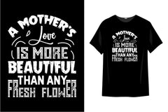 A Mother's Love Is More Beautiful Than Any Fresh Flower
