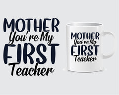 Mother You're My First Teacher Mother's day Mug