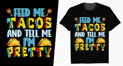 Feed Me Tacos And Tell Me I'm Pretty