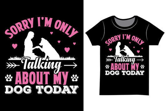 Sorry I'm Only Talking About My Dog Today