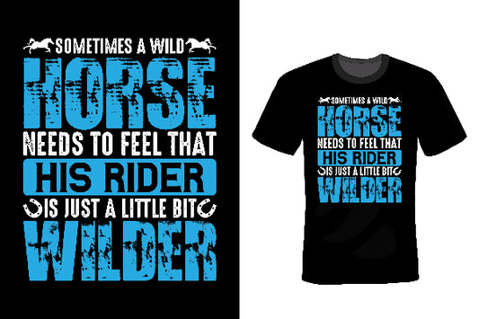 Sometimes A Wild Horse Needs To Feel That His Rider Is Just A Little Bit Wilder