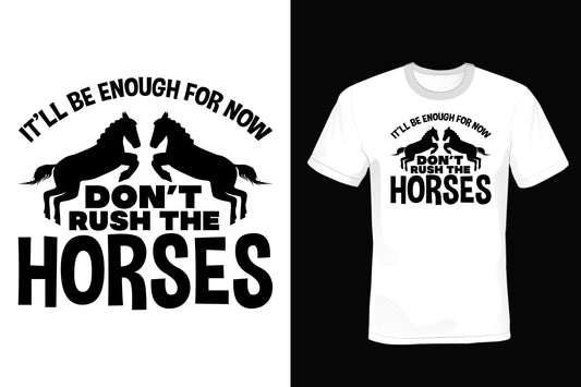 It'll Be enough For Now Don't Rush The Horses