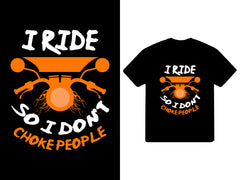 I Ride So I Dont Choke People