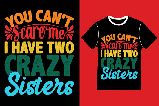 You Can't Scare Me I Have Two Crazy Sisters