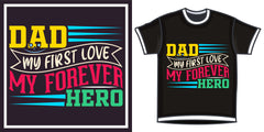Dad My First Love My Forever Hero