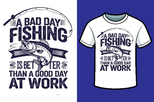 A bad Day Fishing Is Better Than A Good Day At Work
