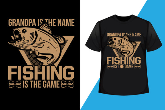 Grandpa Is The Name Fishing Is The Game