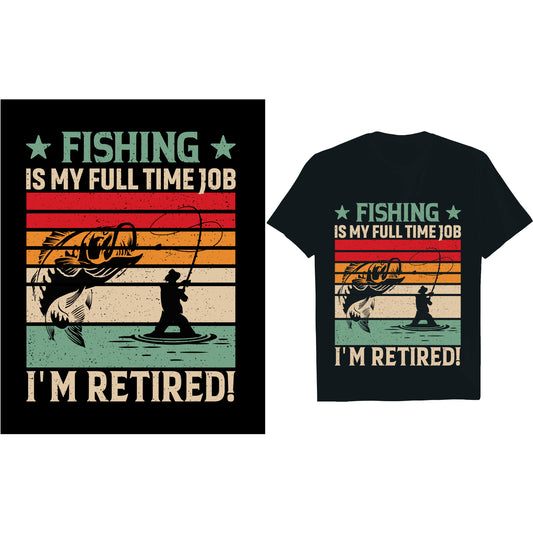 Fishing Is My Full Time JOB I'm Retired