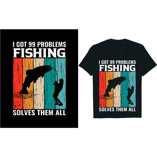 I Got 99 Problems Fishing Solves Them All