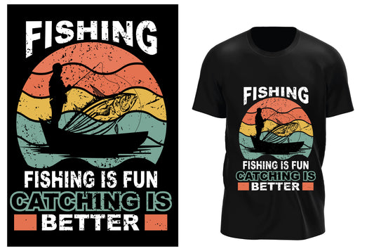 Fishing Fishing Is Fun Catching Is Better