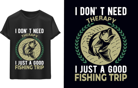 I Dont't Need Therapy I just A Good Fishing Trip