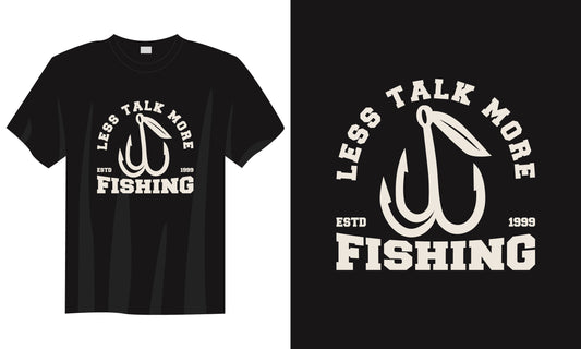 Less Talk More Fishing