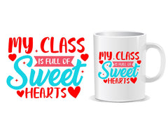 My Class Is Full Of Sweet Hearts Quote Mug