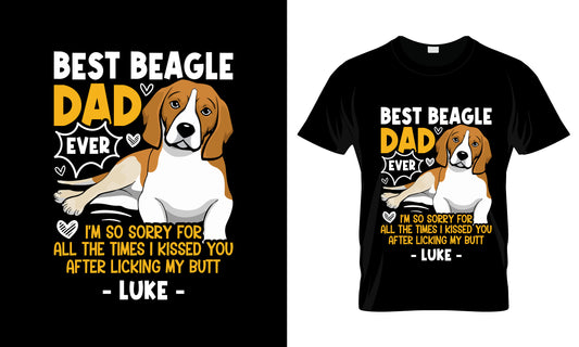 Best Beagle Dad Ever I'm So Sorry For All The Times I Kissed You After Licking My Butt Luke