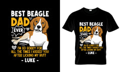 Best Beagle Dad Ever I'm So Sorry For All The Times I Kissed You After Licking My Butt Luke