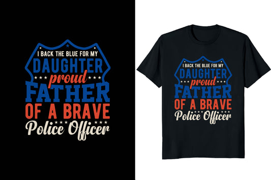 I Back The Blue For My Daughter Proud Father Of A Brave Police Officer