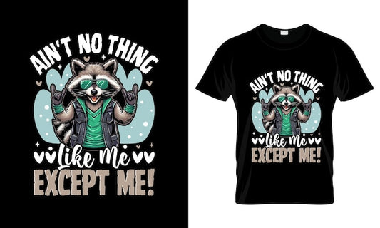 Next Print Aint No Thing Like Me Except Me colorful Graphic TShirt Raccoon TShirt Design