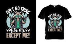 Next Print Aint No Thing Like Me Except Me colorful Graphic TShirt Raccoon TShirt Design