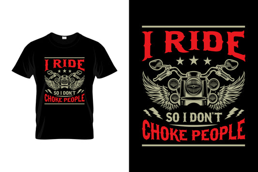 I Ride So I Dont Choke People