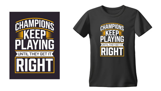 Champions Keep Playing Until They Get It Right
