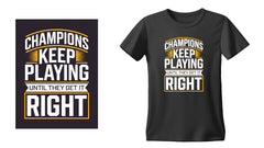 Champions Keep Playing Until They Get It Right