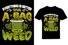 Next Print Everything is better with a bag of weed Cannabis T Shirt,