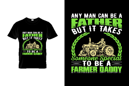 Any Man Can Be A Father But It Takes Someone Special To Be A Farmer Daddy