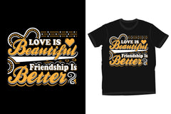 Love Is Beautiful Friendship Is Better