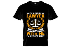 I'm A Future Lawyer Don't Argue With Me I'm Always Right