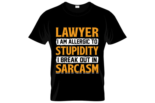 Lawyer I Am Allergic To Stupidity I Break Out In Sarcasm
