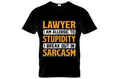 Lawyer I Am Allergic To Stupidity I Break Out In Sarcasm