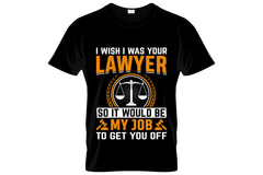 I Wish I Was Your Lawyer So It Would Be My Job To Get You Off