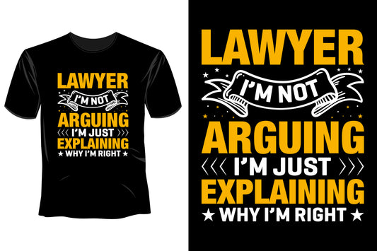 Lawyer I'm Not Arguing I'm Just Explaining Why I'm Right