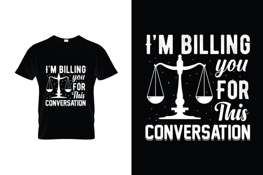 I'm Billing You For This Conversation