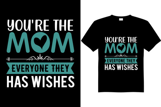 You're The Mom Everyone They Has Wishes