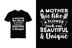 A Mother Is Like A Flower each One Beautiful & Unique