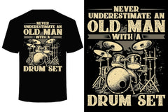 Next Print NEVER UNDERESTIMATE AN OLD MAN WITH A DRUM SET funny drummer t shirt .