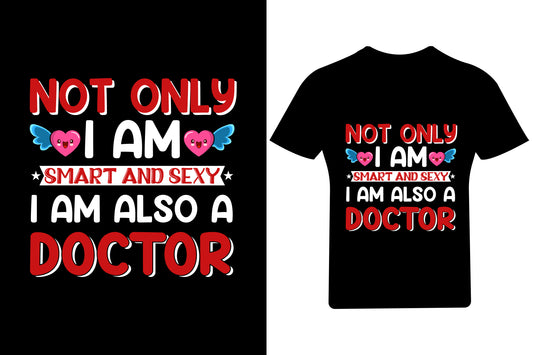 Not Only I Am Smart And Sexy I Am Also A Doctor