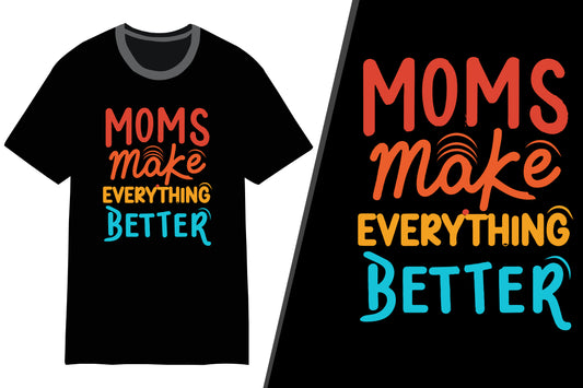 Moms Make Everything Better