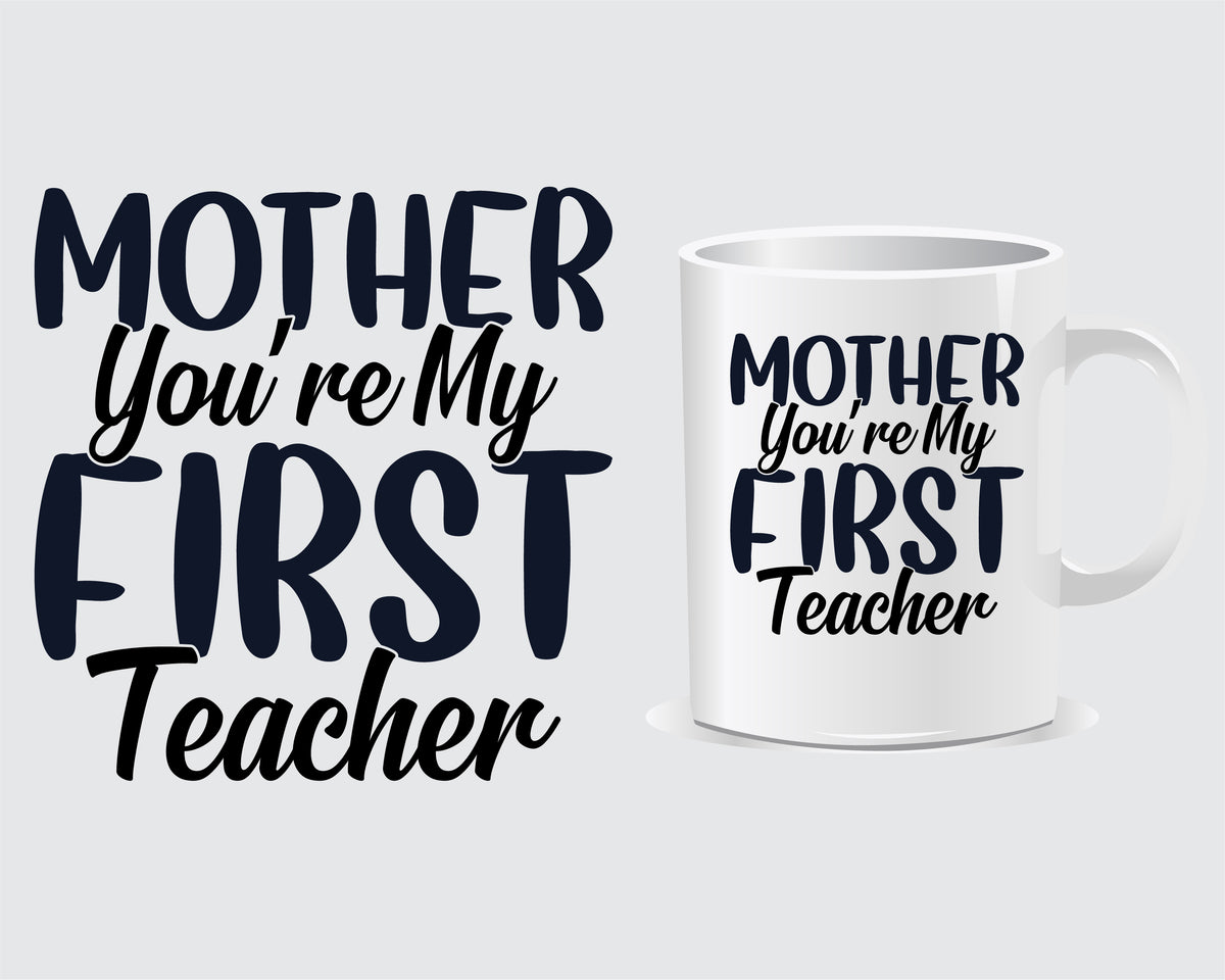 Mother You're My First Teacher Mother's day Mug