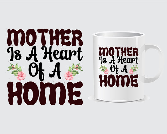 Mother Is A heart Of Home Mother's day Mug