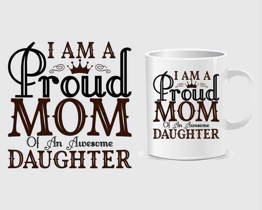 I Am A Proud Mom Of An Awesome Daughter quote mug