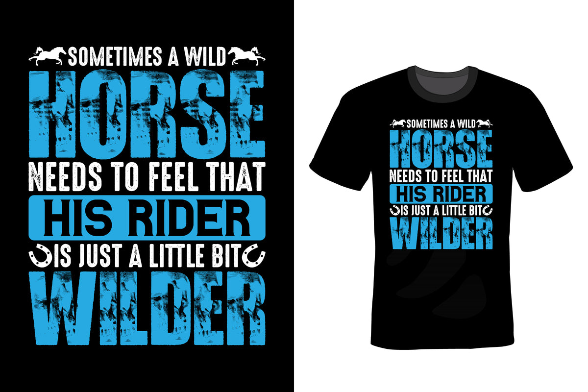Sometimes A Wild Horse Needs To Feel That His Rider Is Just A Little Bit Wilder
