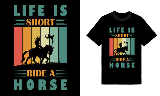 Life Is Short Ride A Horses